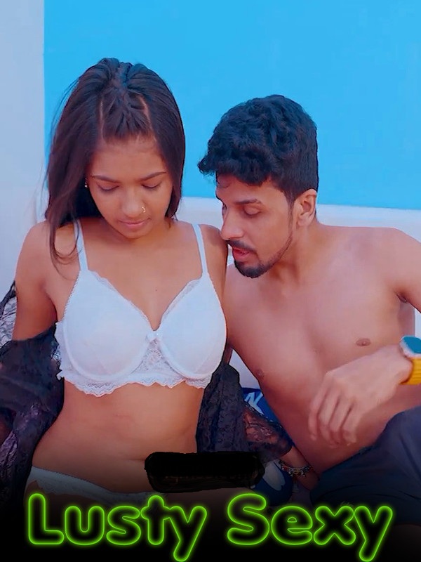 Lusty Sexy (2024) Uncut Hindi Short Film 720p | 480p HDRip 250MB Download